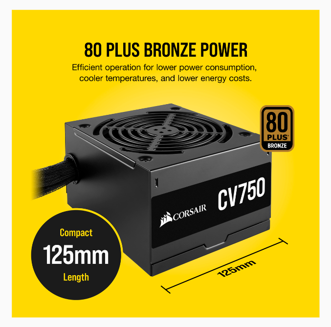 Corsair CV Series™ CV750 750W 80 Plus® Bronze Certified PSU Corsair CV Series™ CV750 750W 80 Plus® Bronze Certified PSU